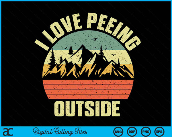 Camping Hiking Outdoors I Love Peeing Outside SVG PNG Digital Cutting Files