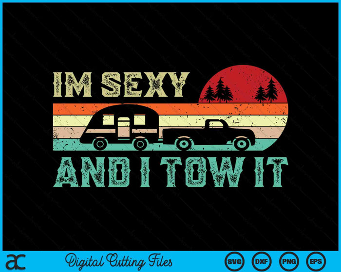 Funny Camping RV Im Sexy And I Tow It RV Camper SVG PNG Digital Cutting File