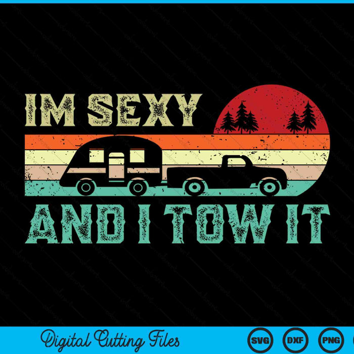 Funny Camping RV Im Sexy And I Tow It RV Camper SVG PNG Digital Cutting File