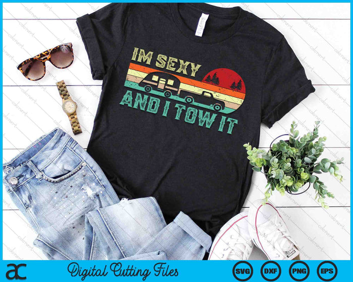 Funny Camping RV Im Sexy And I Tow It RV Camper SVG PNG Digital Cutting File