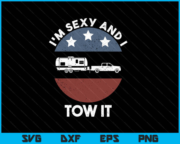 Funny Camping Rv Im Sexy And I Tow It SVG PNG Digital Printable Files