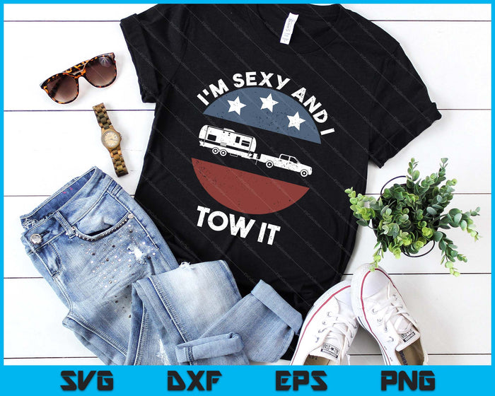 Funny Camping Rv Im Sexy And I Tow It SVG PNG Digital Printable Files