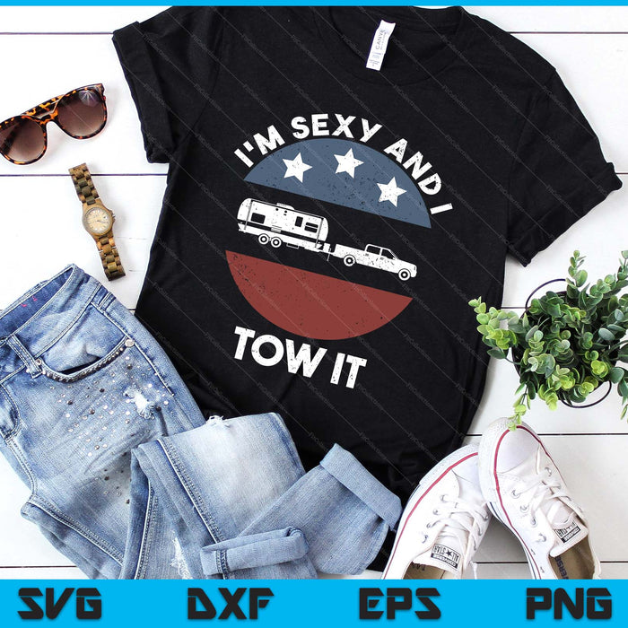 Funny Camping Rv Im Sexy And I Tow It SVG PNG Digital Printable Files