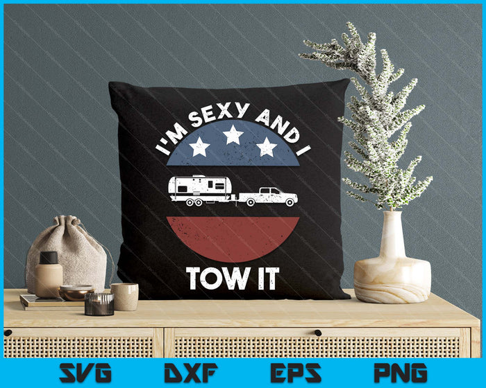 Funny Camping Rv Im Sexy And I Tow It SVG PNG Digital Printable Files