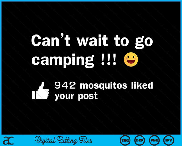Can't wait to go camping, 942 mosquitos liked your post, funny camping SVG