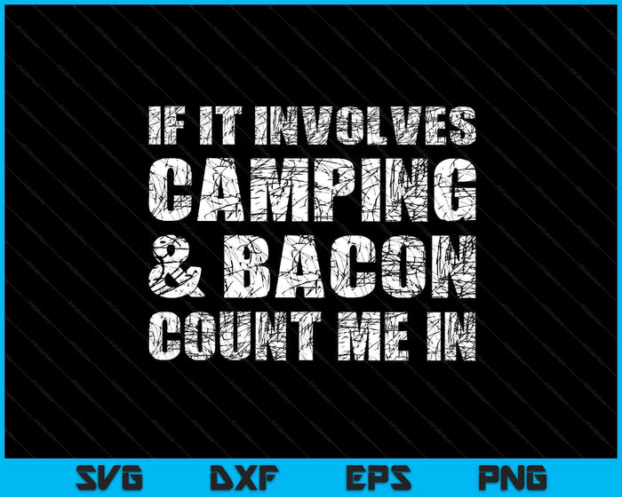 Funny Camping Shirts If Involves Camping & Bacon Count Me SVG PNG Digital Printable Files