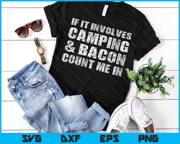 Funny Camping Shirts If Involves Camping & Bacon Count Me SVG PNG Digital Printable Files