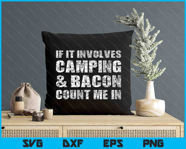 Funny Camping Shirts If Involves Camping & Bacon Count Me SVG PNG Digital Printable Files