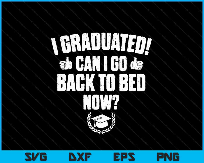 Divertido puedo volver a la cama camisa regalo de graduación SVG PNG cortando archivos imprimibles