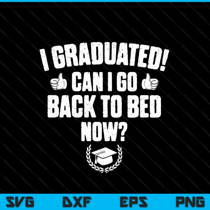 Divertido puedo volver a la cama camisa regalo de graduación SVG PNG cortando archivos imprimibles