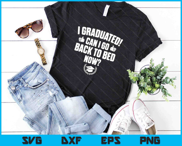 Funny Can I Go Back to Bed Shirt Graduation Gift SVG PNG Cutting Printable Files