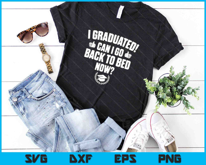 Divertido puedo volver a la cama camisa regalo de graduación SVG PNG cortando archivos imprimibles