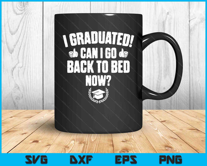 Funny Can I Go Back to Bed Shirt Graduation Gift SVG PNG Cutting Printable Files