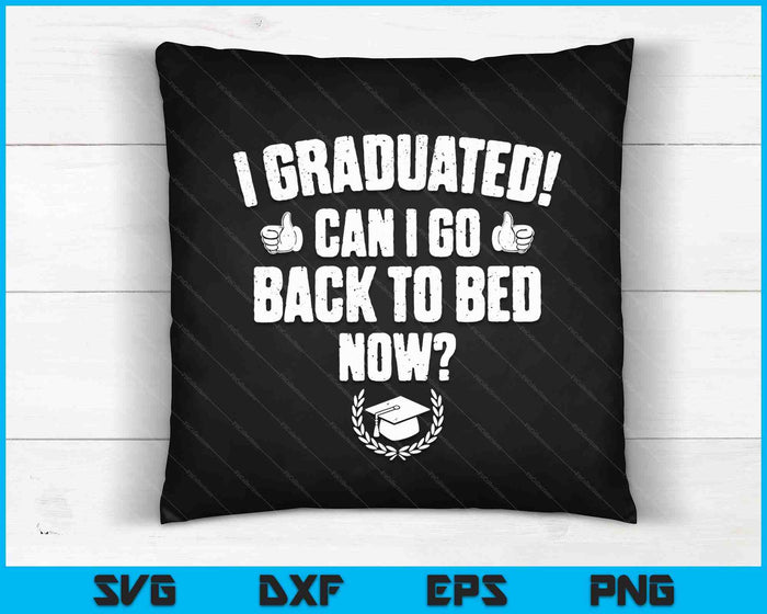 Grappig kan ik terug naar bed gaan shirt graduatiegift SVG PNG snijden afdrukbare bestanden