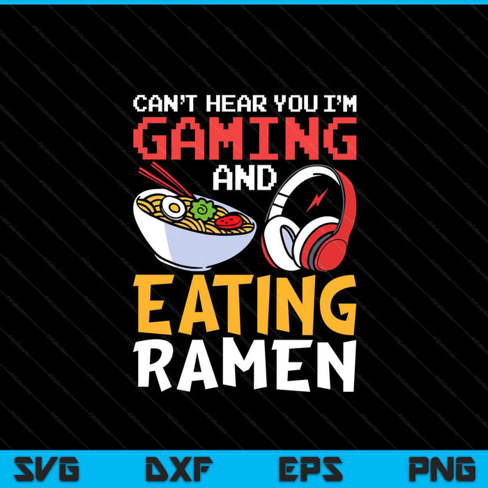Can't hear you I'm gaming and eating ramen gamer SVG cut file