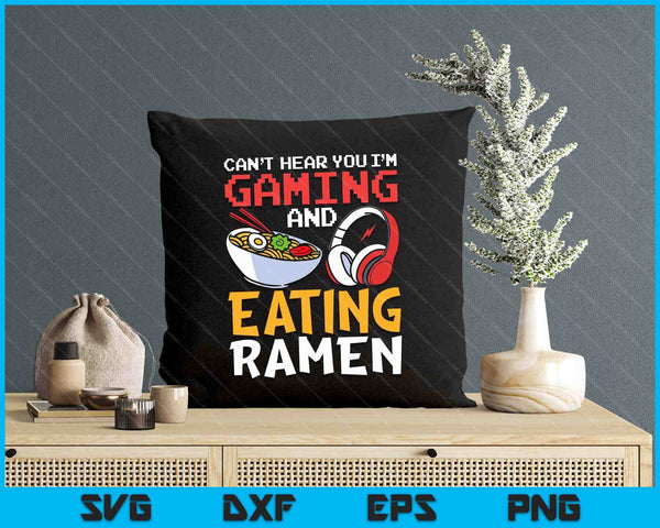 Funny Can't Hear You I'm Gaming And Eating Ramen Gamer SVG PNG Digital Printable Files
