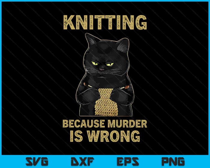 Funny Cat Knits Shirt Knitting Because Murder Is Wrong SVG PNG Digital Printable Files
