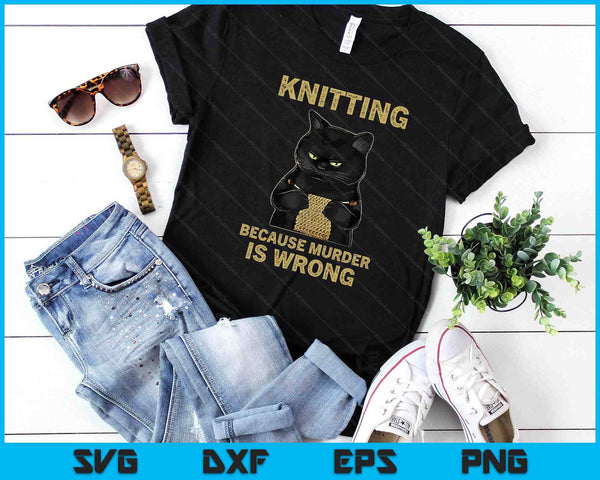 Funny Cat Knits Shirt Knitting Because Murder Is Wrong SVG PNG Digital Printable Files