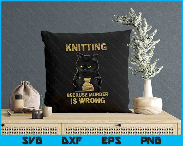 Funny Cat Knits Shirt Knitting Because Murder Is Wrong SVG PNG Digital Printable Files