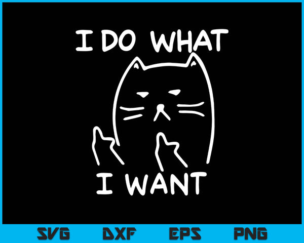 Funny Cat Shirt I make What I Want With My SVG PNG Digital Printable Files
