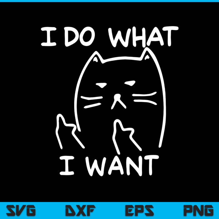 Funny Cat Shirt I make What I Want With My SVG PNG Digital Printable Files