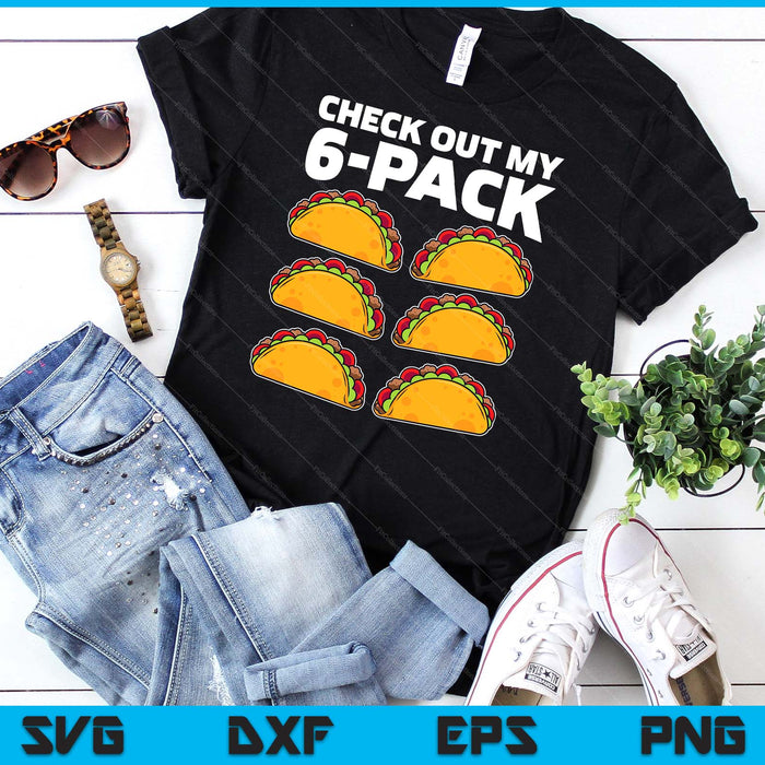 Funny Check Out My 6 Pack Taco Cinco De Mayo Boys Men SVG PNG Digital Printable Files