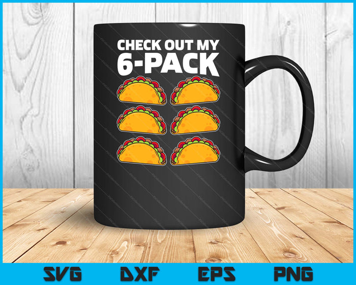 Funny Check Out My 6 Pack Taco Cinco De Mayo Boys Men SVG PNG Digital Printable Files