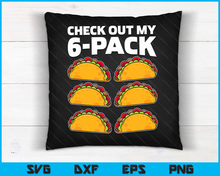 Funny Check Out My 6 Pack Taco Cinco De Mayo Boys Men SVG PNG Digital Printable Files