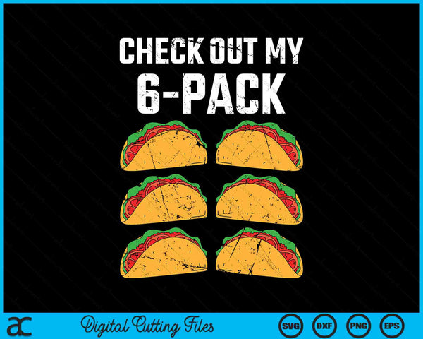 Funny Check Out My Six Pack With Tacos Cinco de Mayo SVG PNG Digital Printable Files