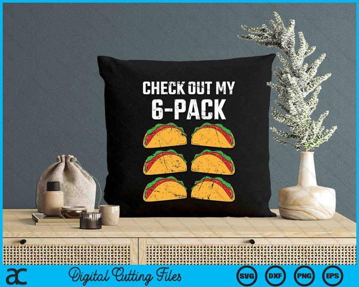 Funny Check Out My Six Pack With Tacos Cinco de Mayo SVG PNG Digital Printable Files