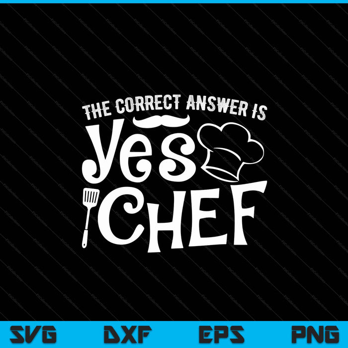 Funny Chef Cooking Gifts Culinary Cook Fidima The Correct Answer Is Yes Chef SVG PNG Digital Printable Files