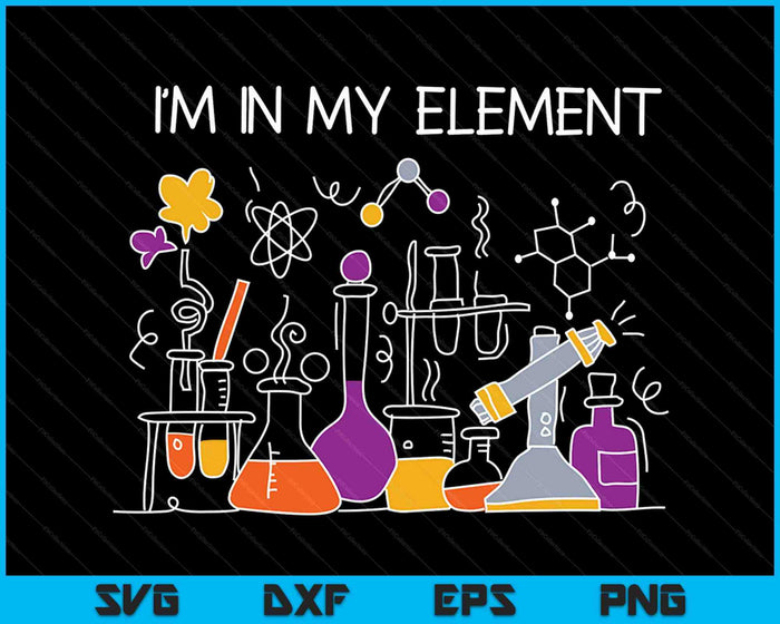 Funny Chemist Gifts I'm In My Element Chemistry Science Nerd SVG PNG Digital Cutting Files