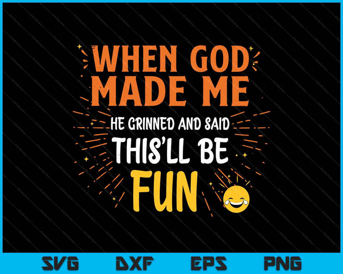 Funny Christian Quote When God Made Me SVG PNG Digital Printable Files