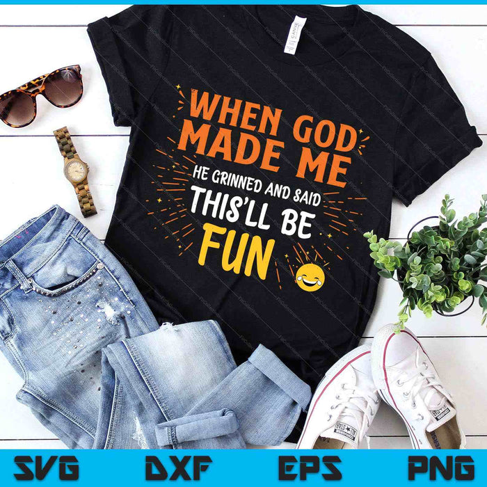 Funny Christian Quote When God Made Me SVG PNG Digital Printable Files