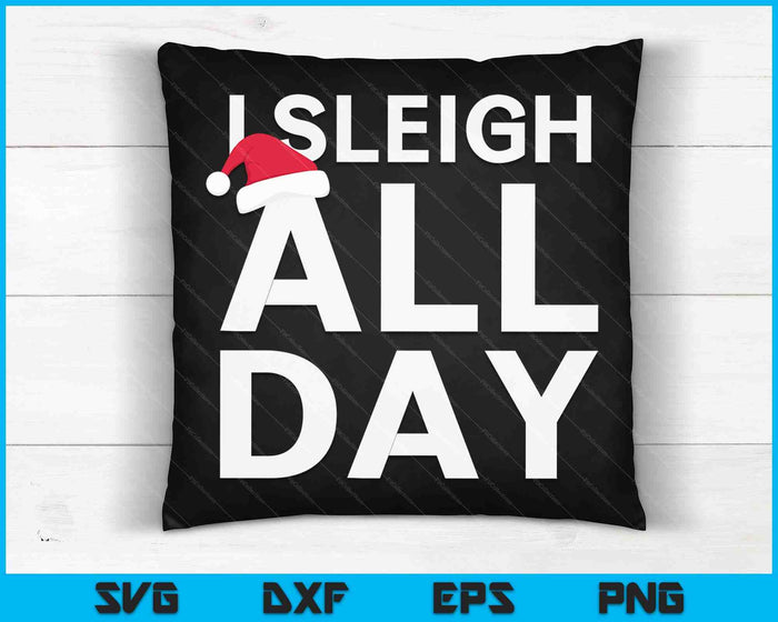 Funny Christmas I Sleigh All Day SVG PNG Digital Cutting Files