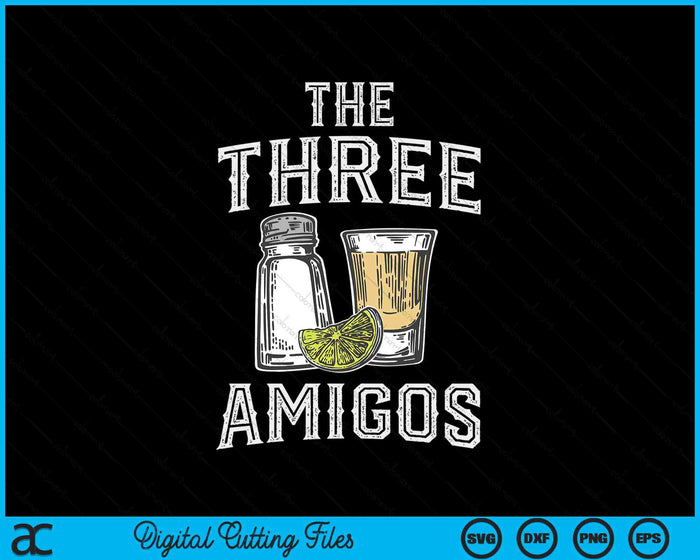 Funny Cinco de Mayo The Three Amigos Salt Tequila Lemon Party SVG PNG Digital Printable Files