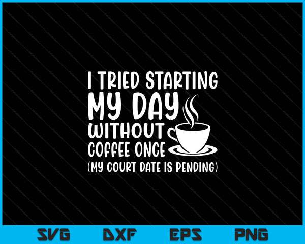 Coffee day without coffee womens coffee SVG cut file