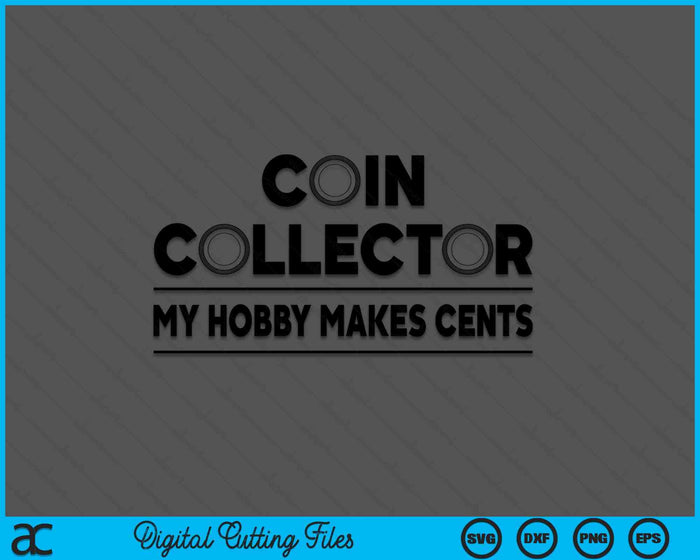 Funny Coin Collector Gift Cool Numismatics Coin Collecting SVG PNG Digital Printable Files