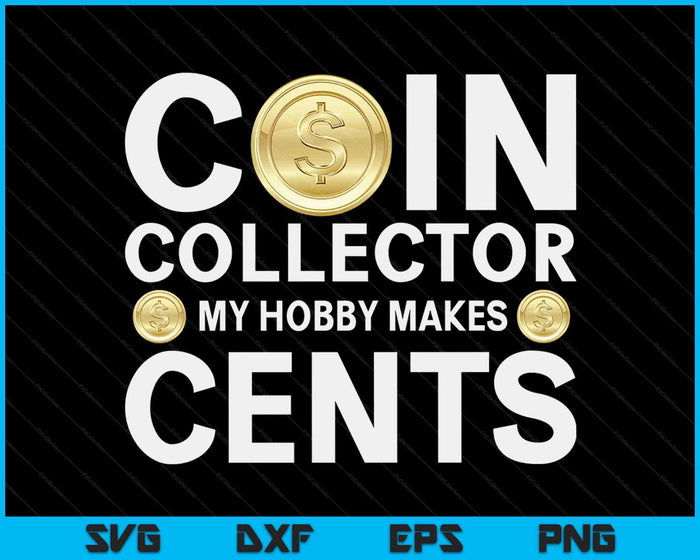 Funny Coin Collector Gift Cool Numismatics Coin Collecting SVG PNG Digital Cutting Files