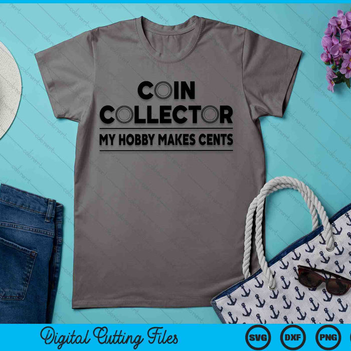 Funny Coin Collector Gift Cool Numismatics Coin Collecting SVG PNG Digital Printable Files