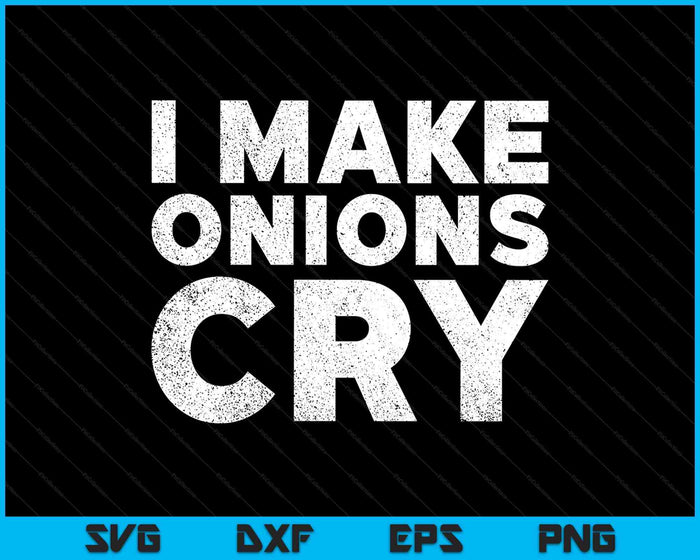 Funny Cook T Shirt I Make Onions Cry Culinary Gift Idea SVG PNG Digital Printable Files