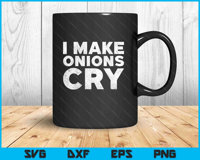 Funny Cook T Shirt I Make Onions Cry Culinary Gift Idea SVG PNG Digital Printable Files