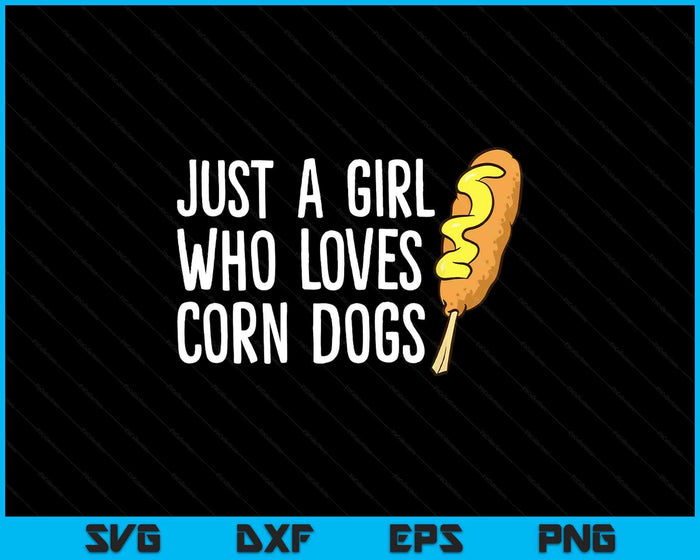 Funny Corndog Girl Just a Girl Who Loves Corn Dogs SVG PNG Digital Printable Files