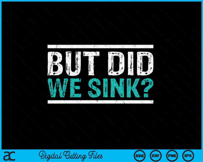 Funny Cruise But Did We Sink Boat Owners SVG PNG Digital Printable Files