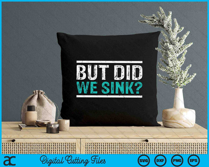 Funny Cruise But Did We Sink Boat Owners SVG PNG Digital Printable Files