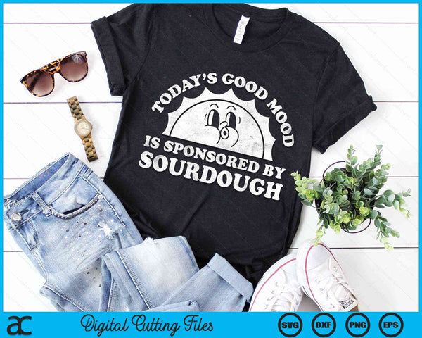 Funny Cute Today's Good Mood Is Sponsored By Sourdough Retro Vintage SVG PNG Digital Cutting File