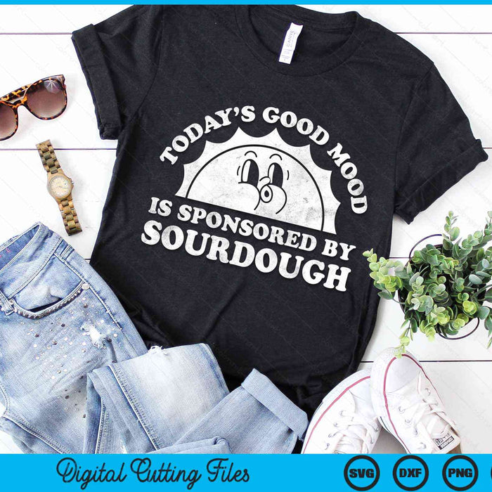 Funny Cute Today's Good Mood Is Sponsored By Sourdough Retro Vintage SVG PNG Digital Cutting File