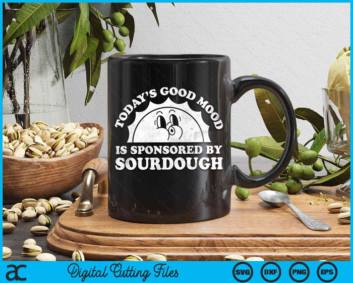 Funny Cute Today's Good Mood Is Sponsored By Sourdough Retro Vintage SVG PNG Digital Cutting File