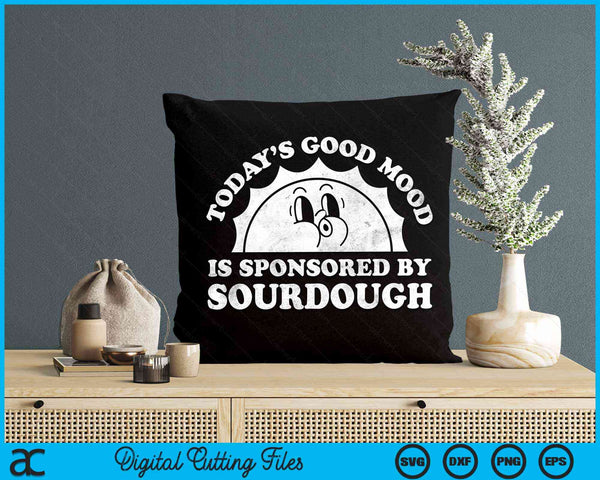 Funny Cute Today's Good Mood Is Sponsored By Sourdough Retro Vintage SVG PNG Digital Cutting File