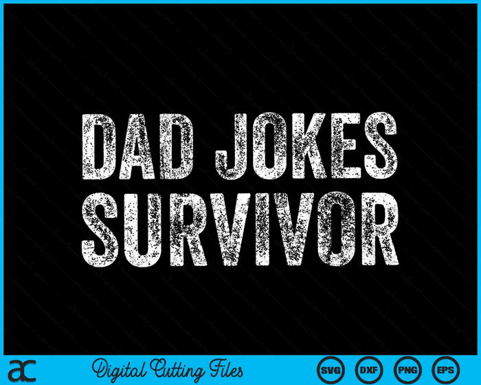 Dad Joke Survivor Sarcastic Vintage Distressed SVG PNG Digital Cutting Files